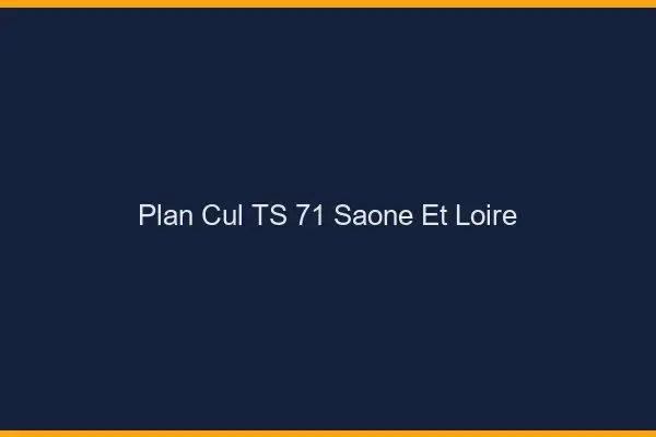 Plan cul TS 71 saône-et-loire