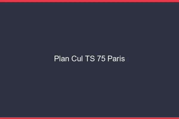 Plan cul TS 75 Paris