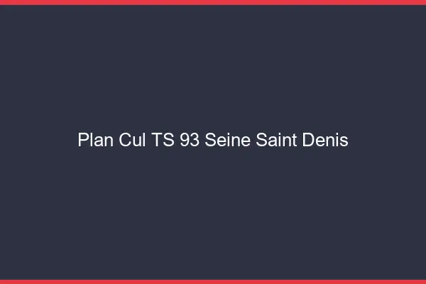 Plan cul TS 93 seine-saint-denis