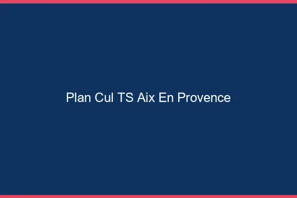 Plan cul TS Aix-en-Provence