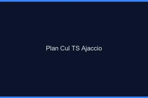 Plan cul TS Ajaccio