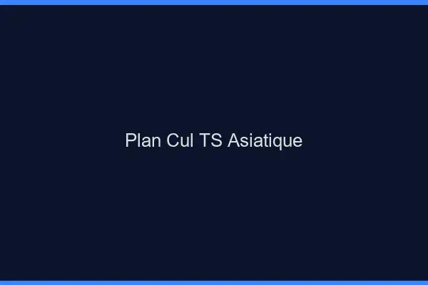 Plan cul TS asiatique