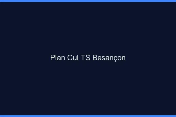 Plan cul TS Besançon