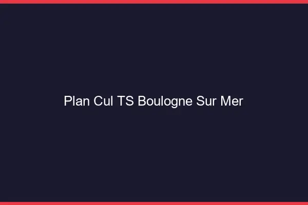 Plan cul TS Boulogne-sur-Mer