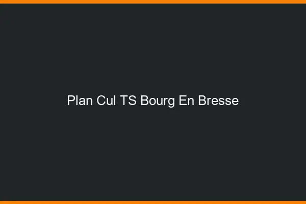 Plan cul TS Bourg-en-Bresse