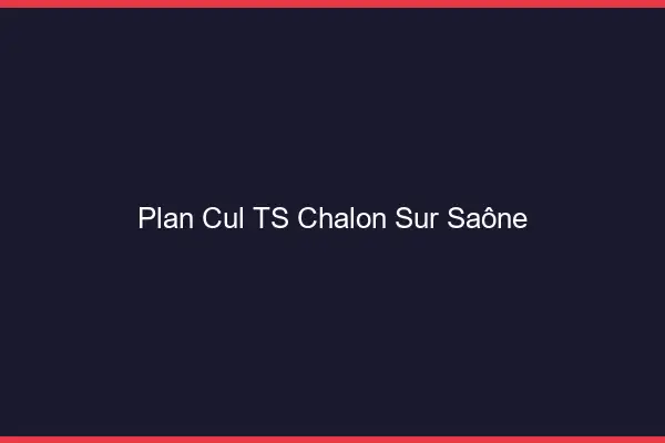 Plan cul TS Chalon-sur-Saône