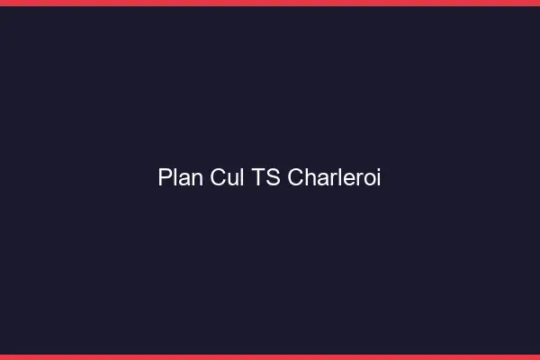 Plan cul TS Charleroi