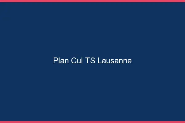 Plan cul TS Lausanne
