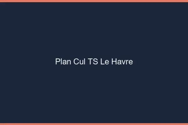 Plan cul TS le havre