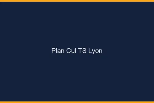 Plan cul TS Lyon