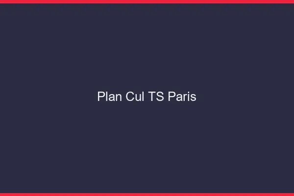 Plan cul TS Paris