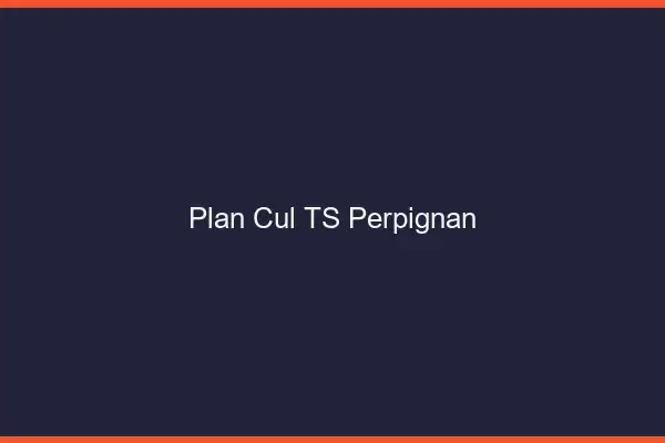 Plan cul TS Perpignan