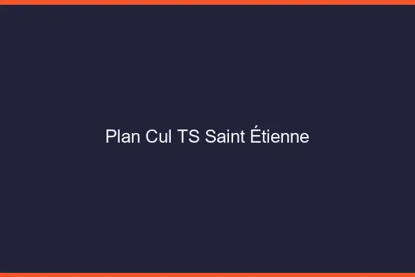 Plan cul TS Saint-Étienne