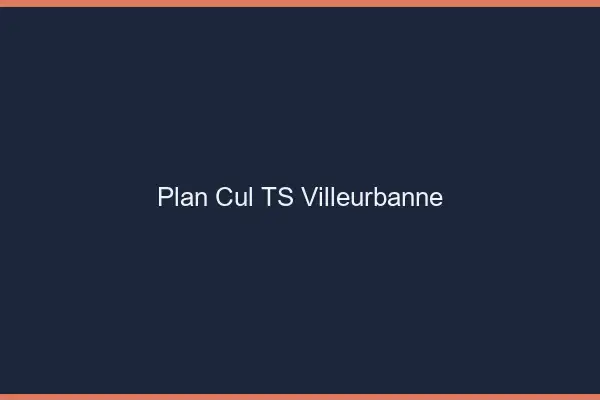 Plan cul TS Villeurbanne