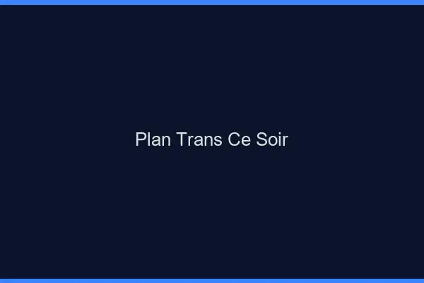 Plan trans ce soir