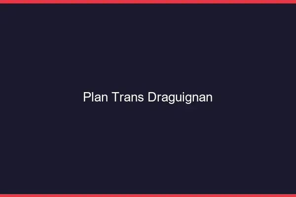 Plan trans Draguignan