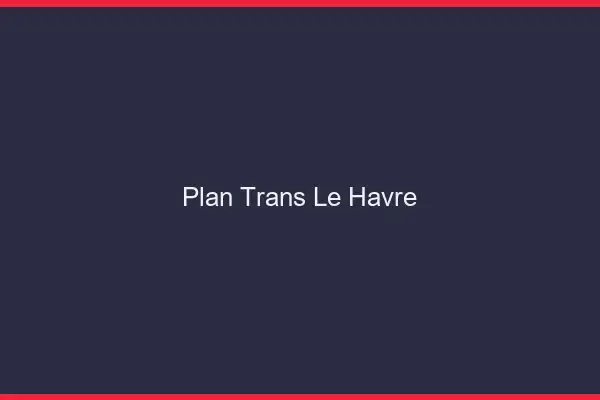 Plan trans le havre