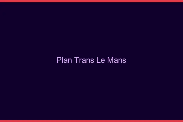 Plan trans le mans