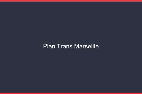 Plan trans Marseille