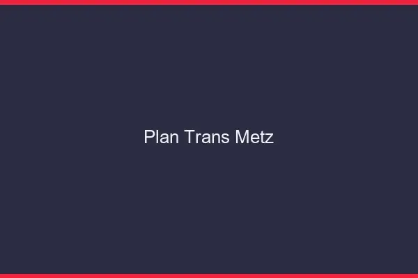 Plan trans Metz