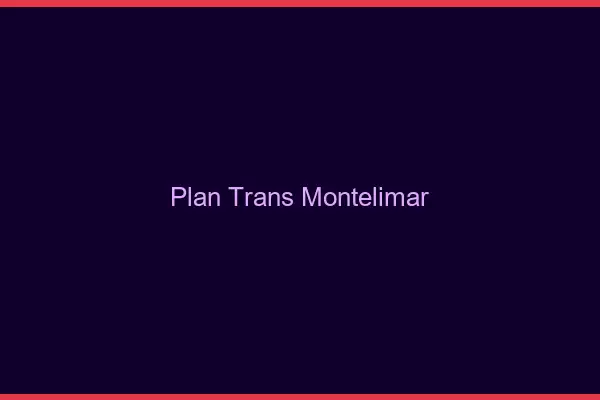 Plan trans Montélimar