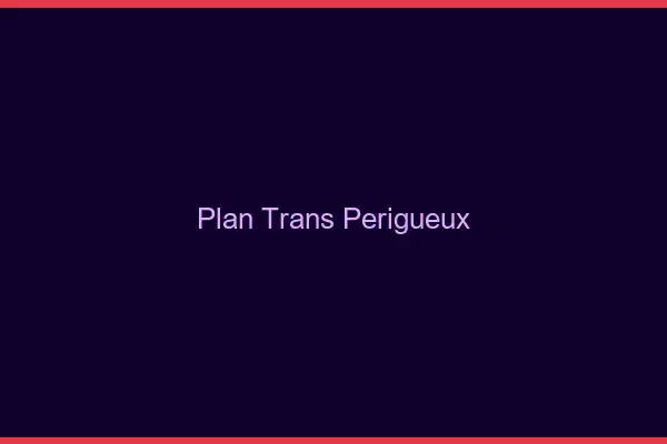 Plan trans Périgueux