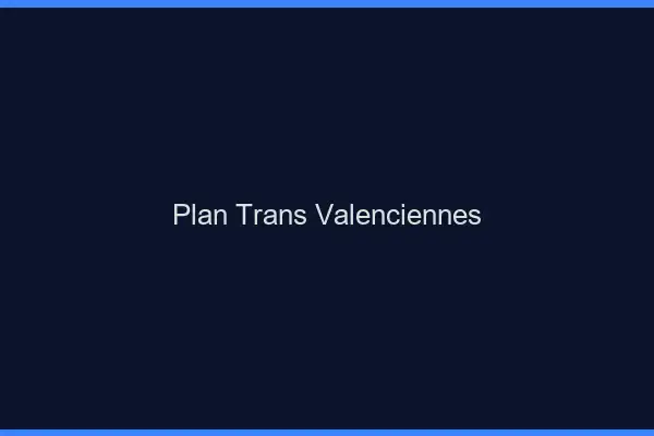 Plan trans Valenciennes