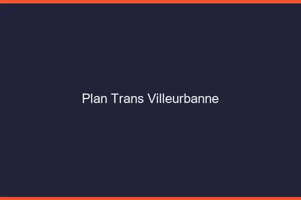 Plan trans Villeurbanne