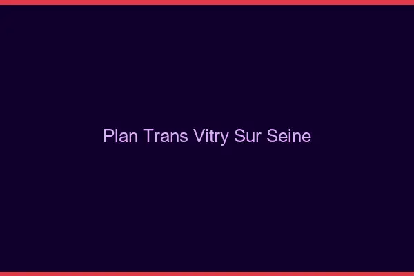 Plan trans Vitry-sur-Seine