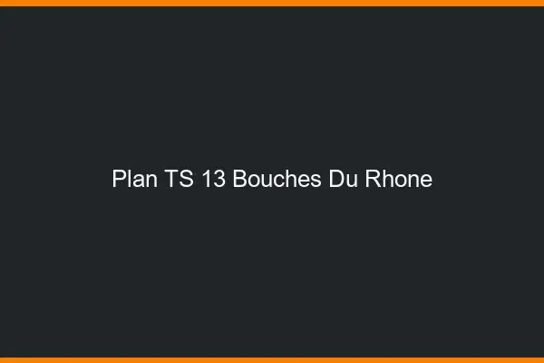 Plan TS 13 bouches-du-rhône