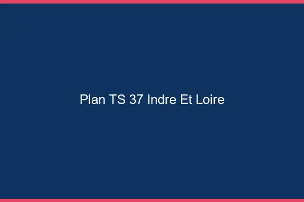 Plan TS 37 indre-et-loire