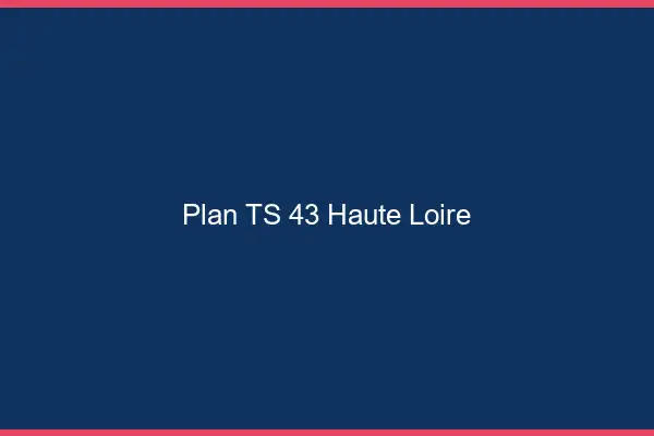 Plan TS 43 haute-loire