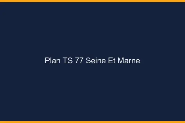 Plan TS 77 seine-et-marne