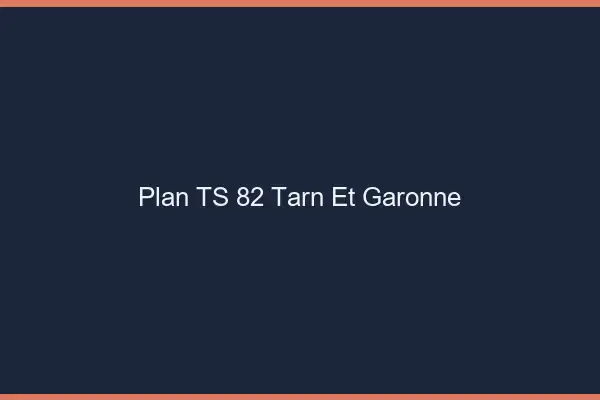 Plan TS 82 tarn-et-garonne