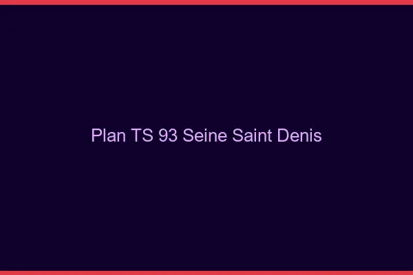 Plan TS 93 seine-saint-denis