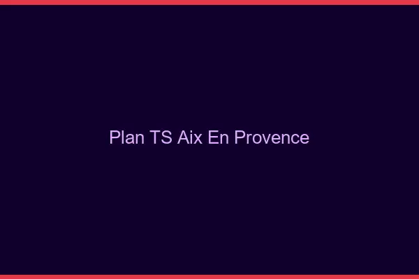 Plan TS Aix-en-Provence