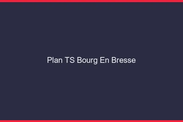 Plan TS Bourg-en-Bresse