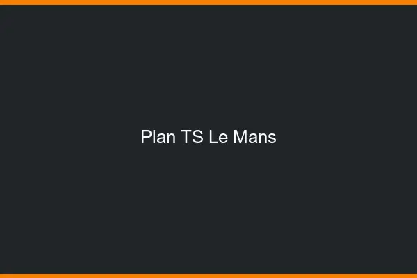 Plan TS le mans