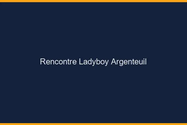 Rencontre ladyboy Argenteuil