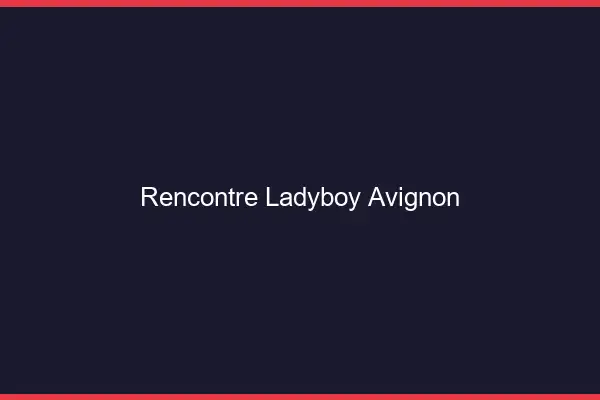 Rencontre ladyboy Avignon