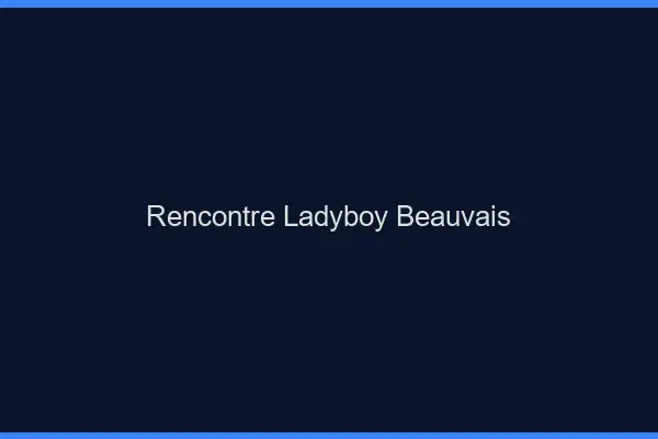 Rencontre ladyboy Beauvais