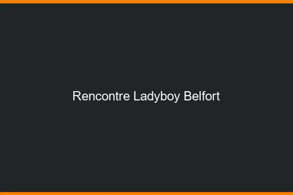 Rencontre ladyboy Belfort