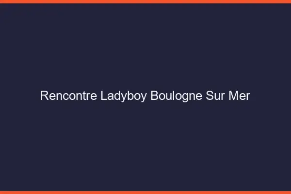 Rencontre ladyboy Boulogne-sur-Mer