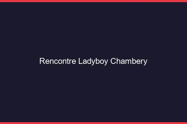 Rencontre ladyboy Chambéry