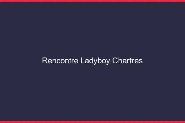 Rencontre ladyboy Chartres