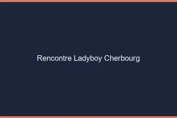 Rencontre ladyboy Cherbourg