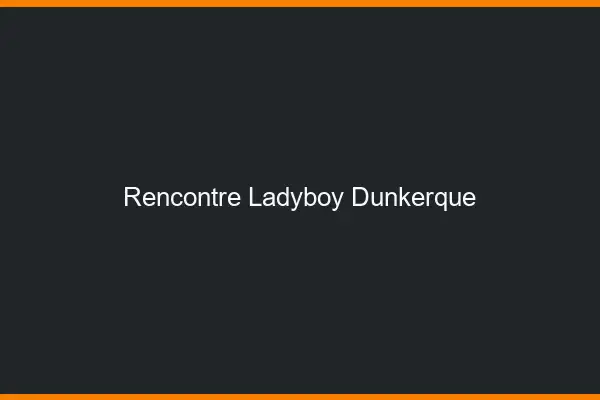 Rencontre ladyboy Dunkerque