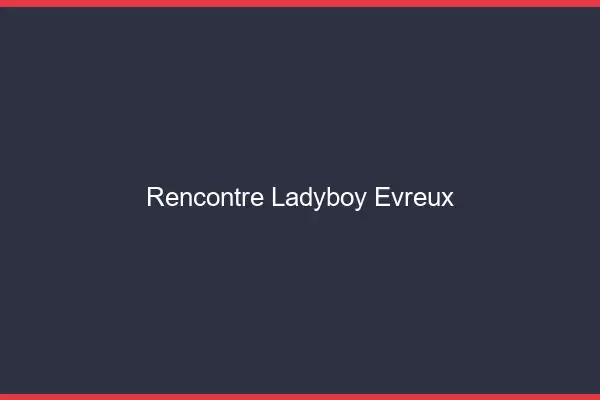 Rencontre ladyboy Évreux