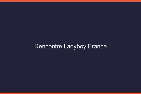Rencontre ladyboy France