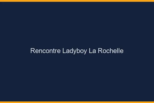 Rencontre ladyboy la rochelle